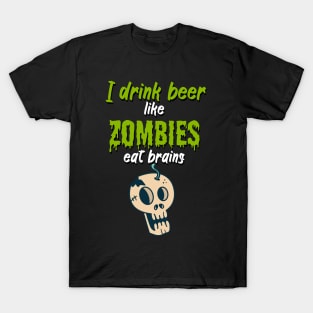 I drink beer like zombies eat brains T-Shirt